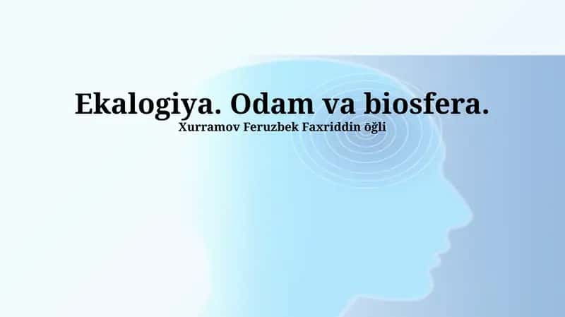 Ekologiya. Odam va biosfera.