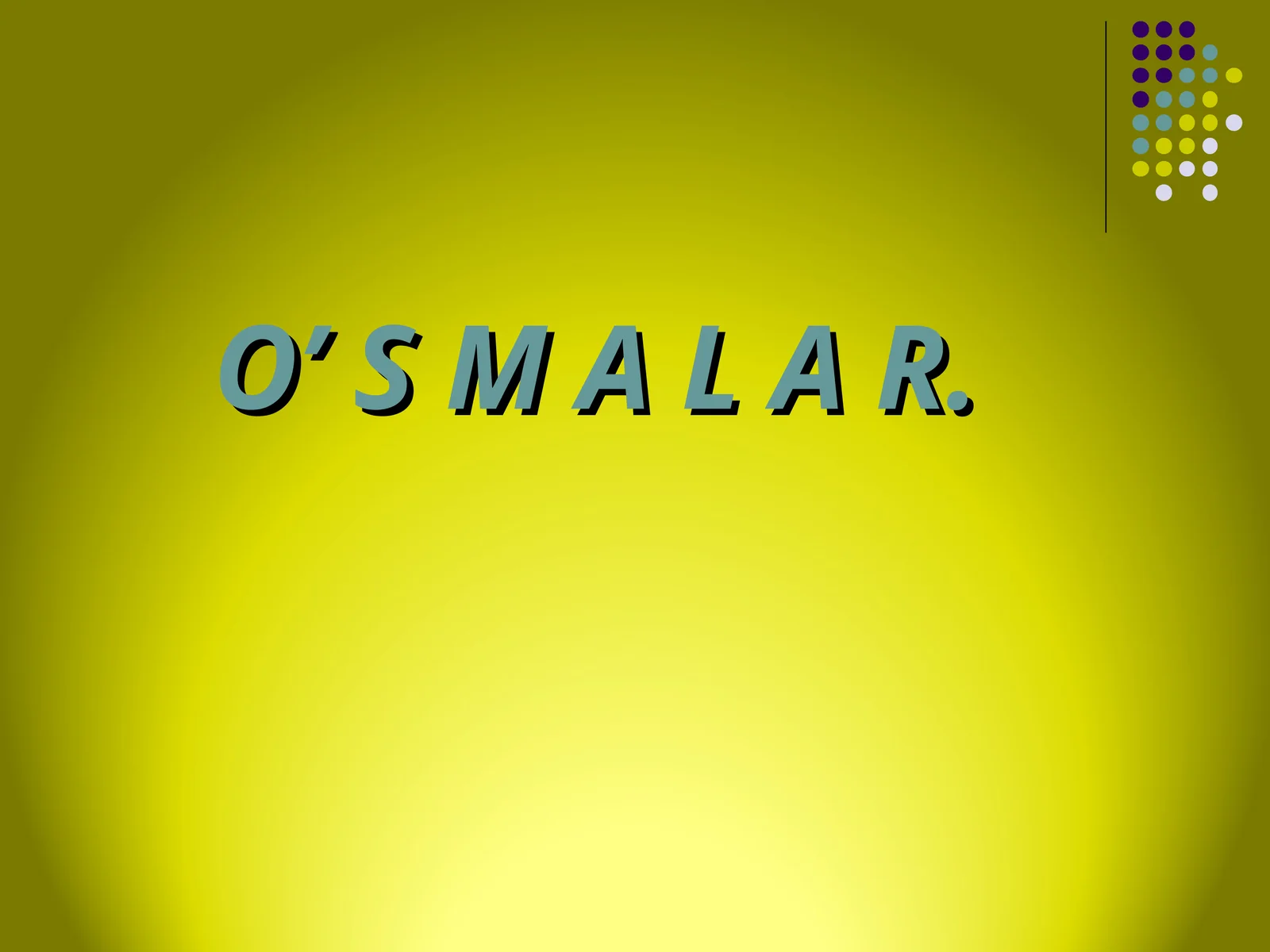 O’ S M A L A R