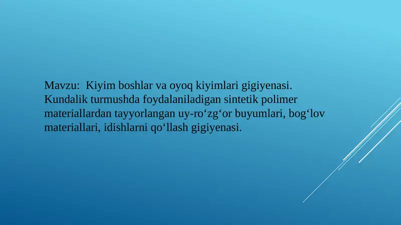 Kiyim boshlar va oyoq kiyimlari gigiyenasi. Kundalik turmushda foydalaniladigan sintetik polimer materiallardan tayyorlangan uy-ro‘zg‘or buyumlari, bog‘lov materiallari, idishlarni qo‘llash gigiyenasi