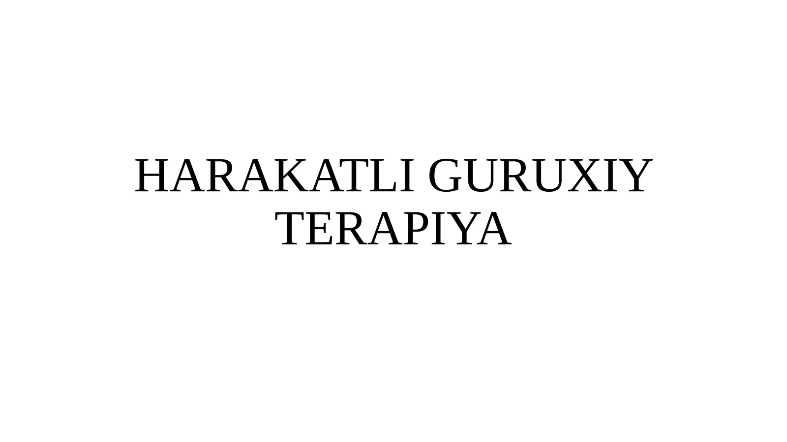 HARAKATLI GURUXIY TERAPIYA