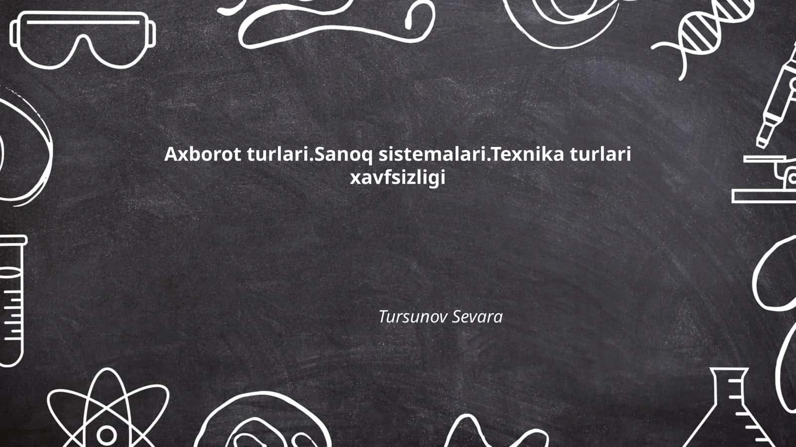 Axborot turlari.Sanoq sistemalari.Texnika turlari xavfsizligi