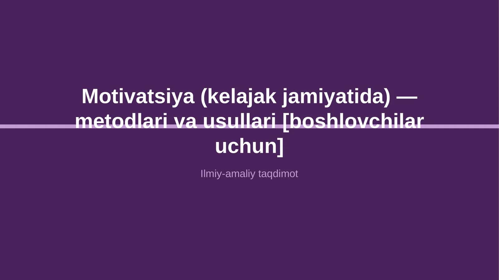Motivatsiya (kelajak jamiyatida) — metodlari va usullari [boshlovchilar uchun]