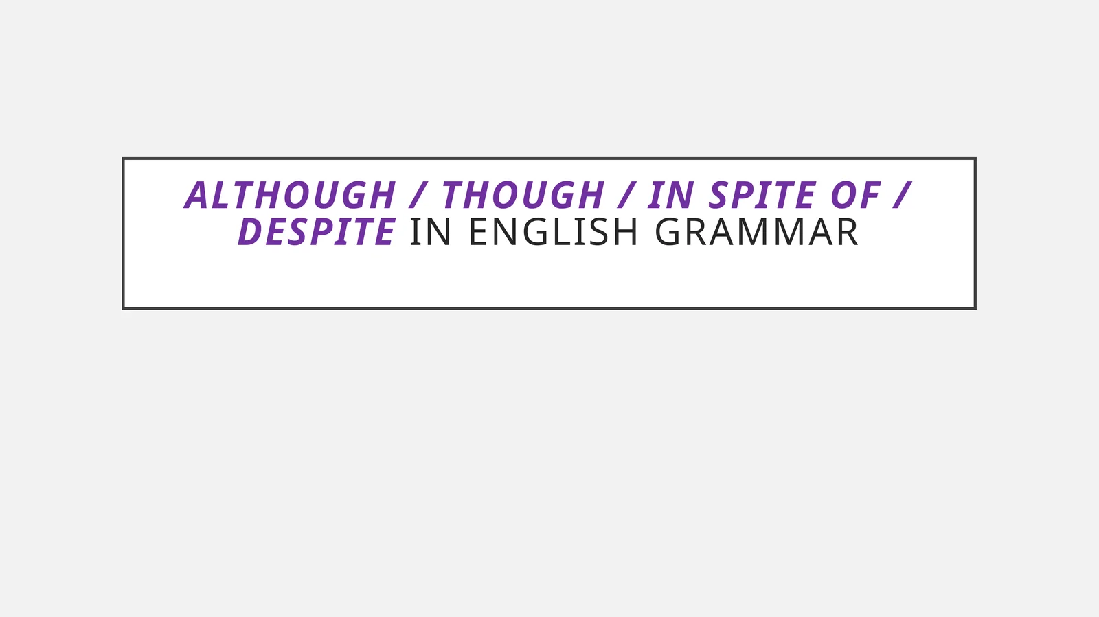 Although / Though / In Spite of / Despite in English Grammar
