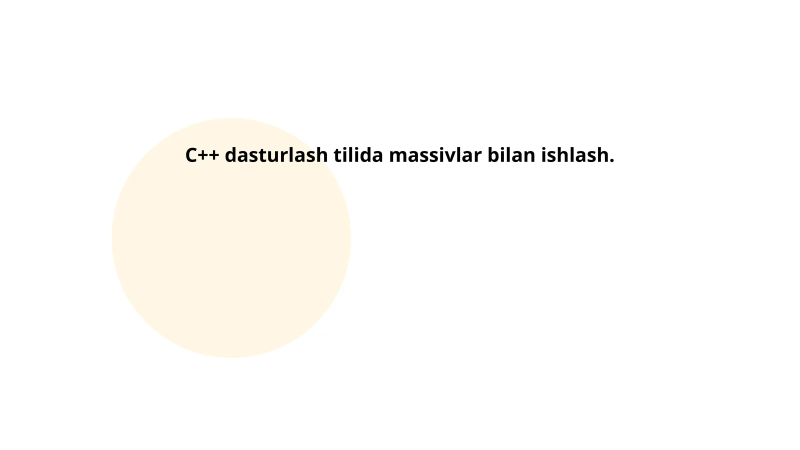 C++ dasturlash tilida massivlar bilan ishlash