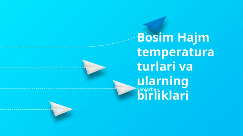 Bosim Hajm temperatura turlari va ularning birliklari
