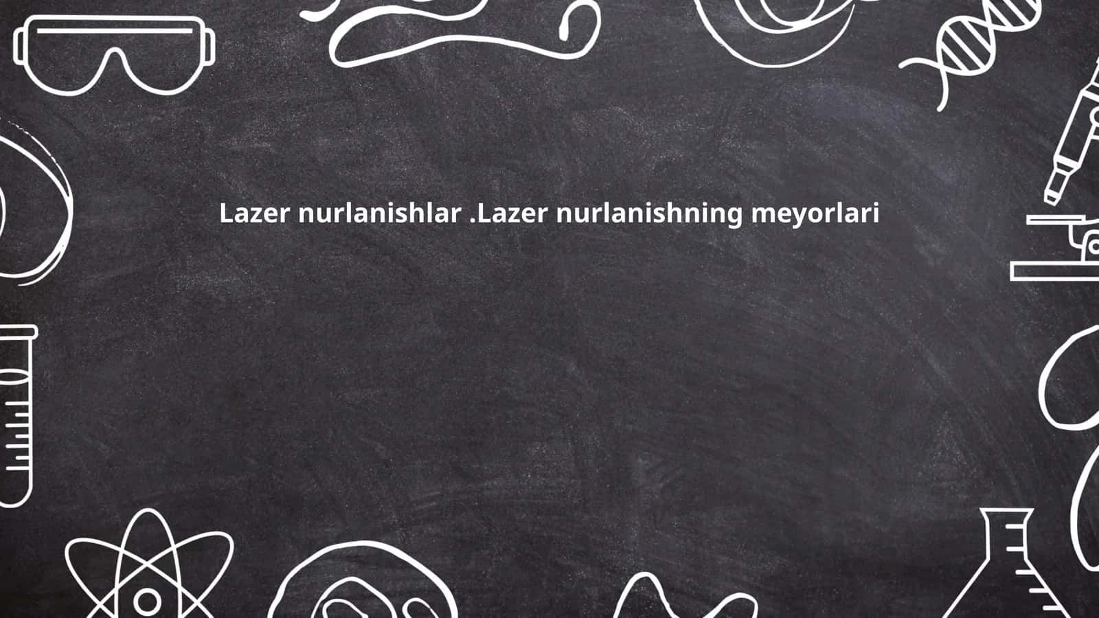Lazer nurlanishlar.Lazer nurlanishning meyorlari