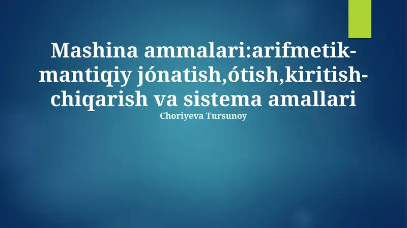 Mashina ammalari:arifmetik-mantiqiy jónatish,ótish,kiritish-chiqarish va sistema amallari
