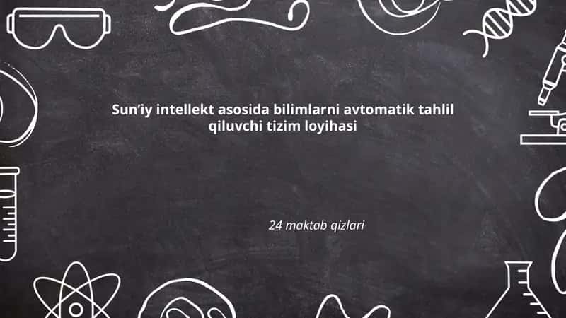 Sun’iy intellekt asosida bilimlarni avtomatik tahlil qiluvchi tizim loyihasi