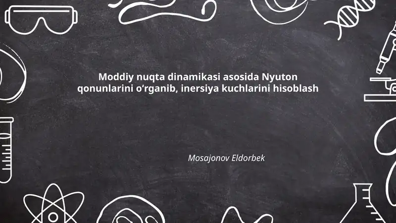 Moddiy nuqta dinamikasi asosida Nyuton qonunlarini oʻrganib, inersiya kuchlarini hisoblash