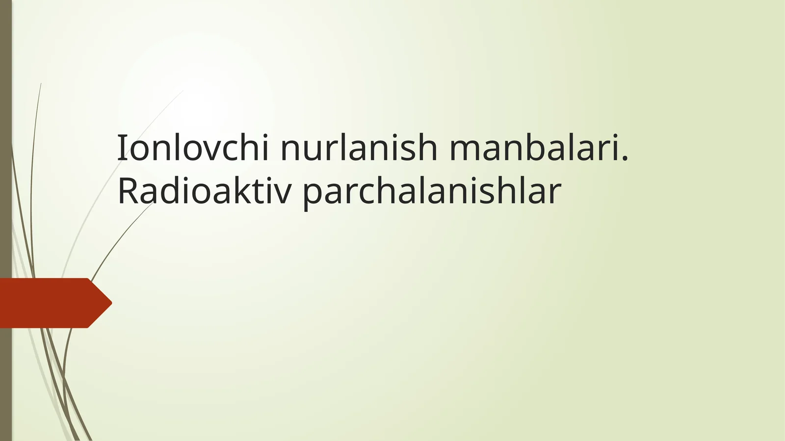Ionlovchi nurlanish manbalari va radioaktiv parchalanishlar | Fizika prezentatsiya PPT