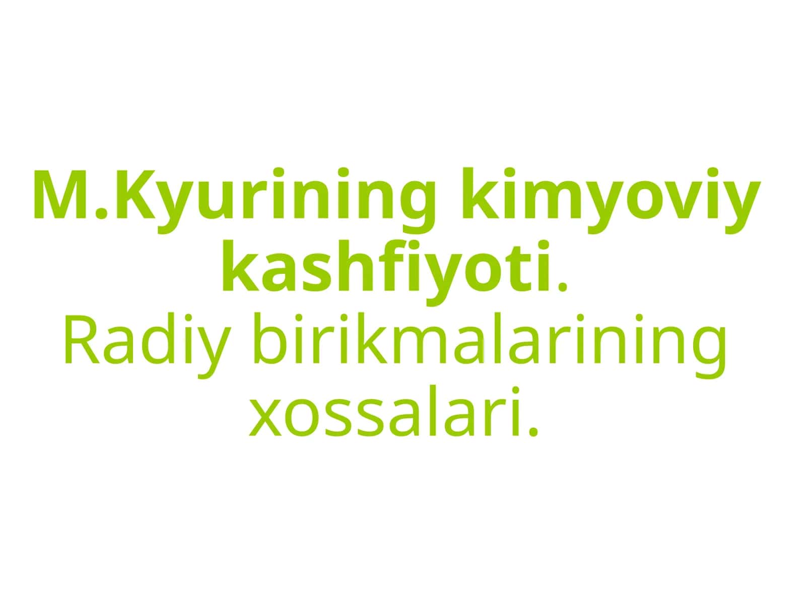 M.Kyurining kimyoviy kashfiyoti. Radiy birikmalarining xossalari