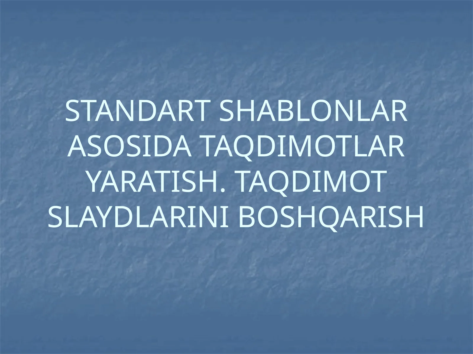 TANDART SHABLONLAR ASOSIDA TAQDIMOTLAR YARATISH. TAQDIMOT SLAYDLARINI BOSHQARISH