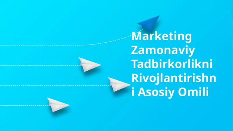 Marketing Zamonaviy Tadbirkorlikni Rivojlantirishni Asosiy Omili