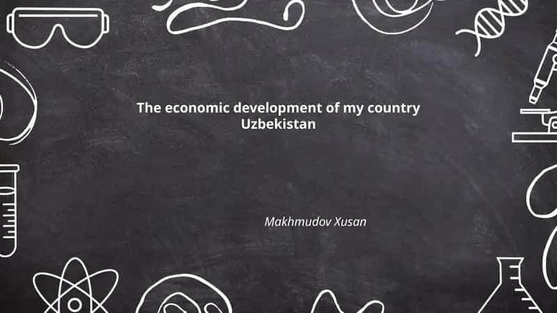 The economic development of my country Uzbekistan