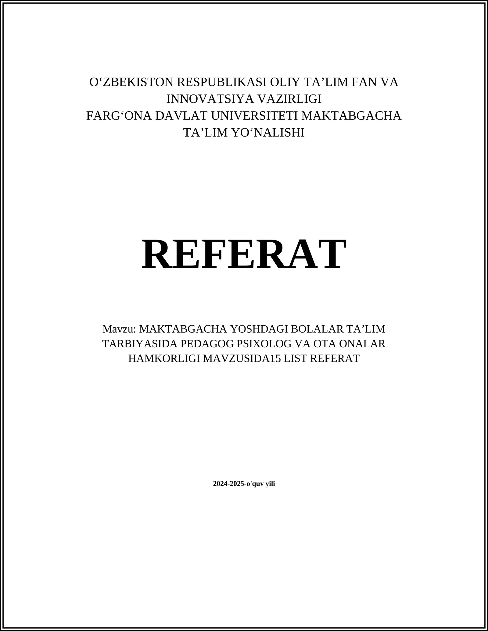 MAKTABGACHA YOSHDAGI BOLALAR TAʼLIM TARBIYASIDA PEDAGOG PSIXOLOG VA OTA ONALAR HAMKORLIGI MAVZUSIDA15 LIST REFERAT