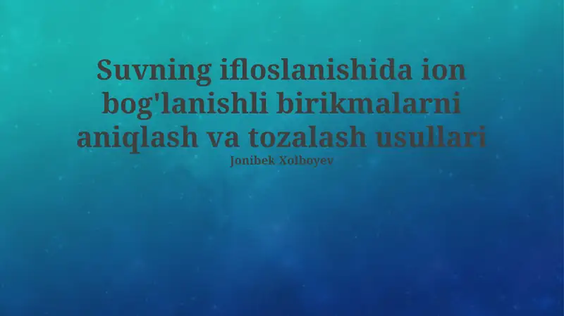 Suvning ifloslanishida ion bog'lanishli birikmalarni aniqlash va tozalash usullari