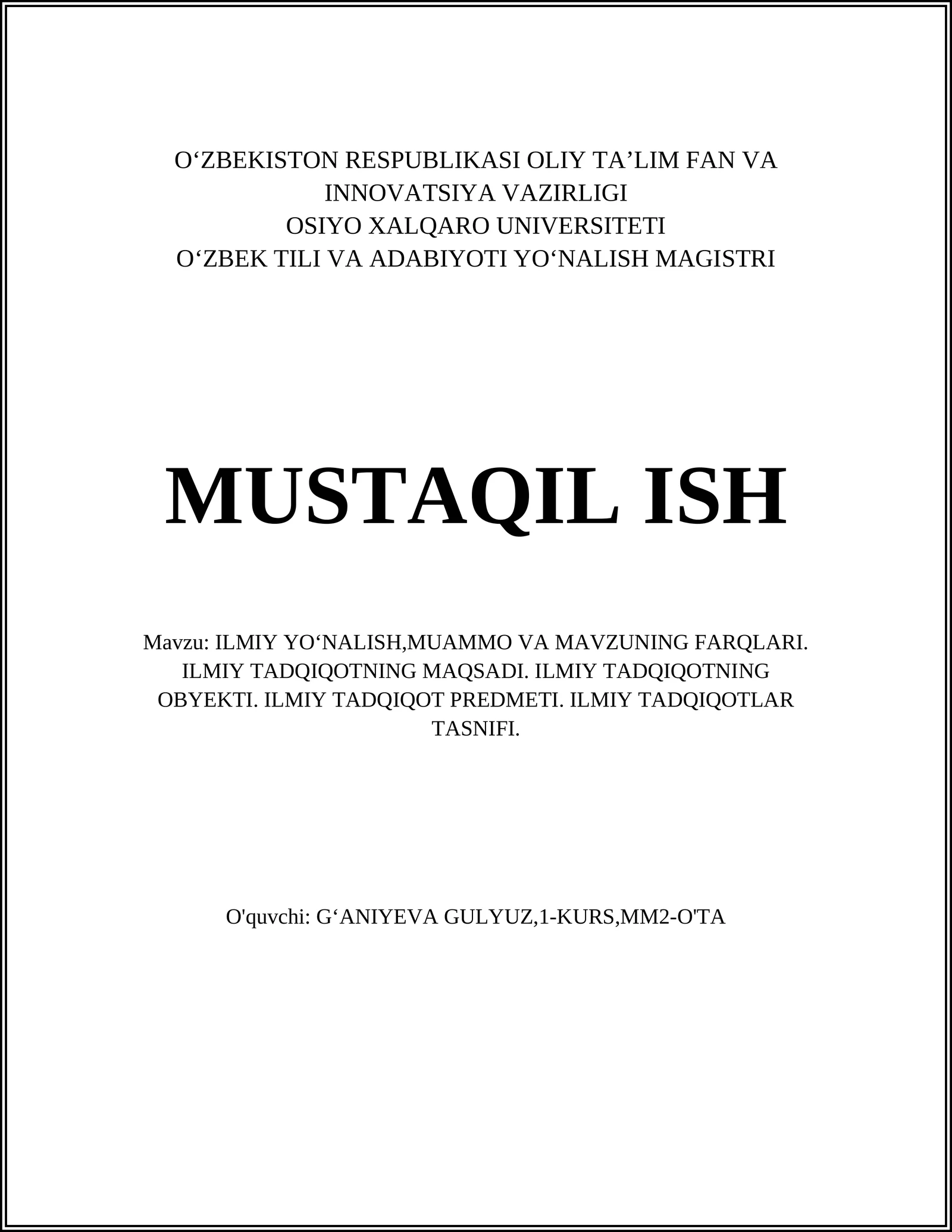 ILMIY YOʻNALISH,MUAMMO VA MAVZUNING FARQLARI. ILMIY TADQIQOTNING MAQSADI. ILMIY TADQIQOTNING OBYEKTI. ILMIY TADQIQOT PREDMETI. ILMIY TADQIQOTLAR TASNIFI