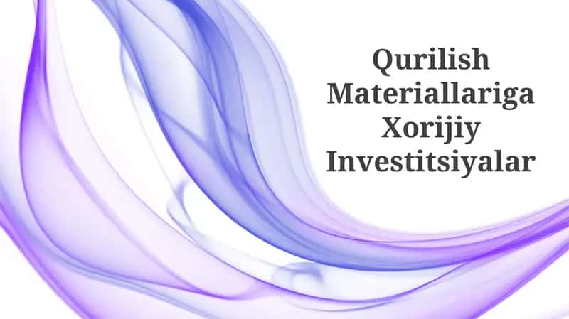 Qurilish Materiallariga Xorijiy Investitsiyalar
