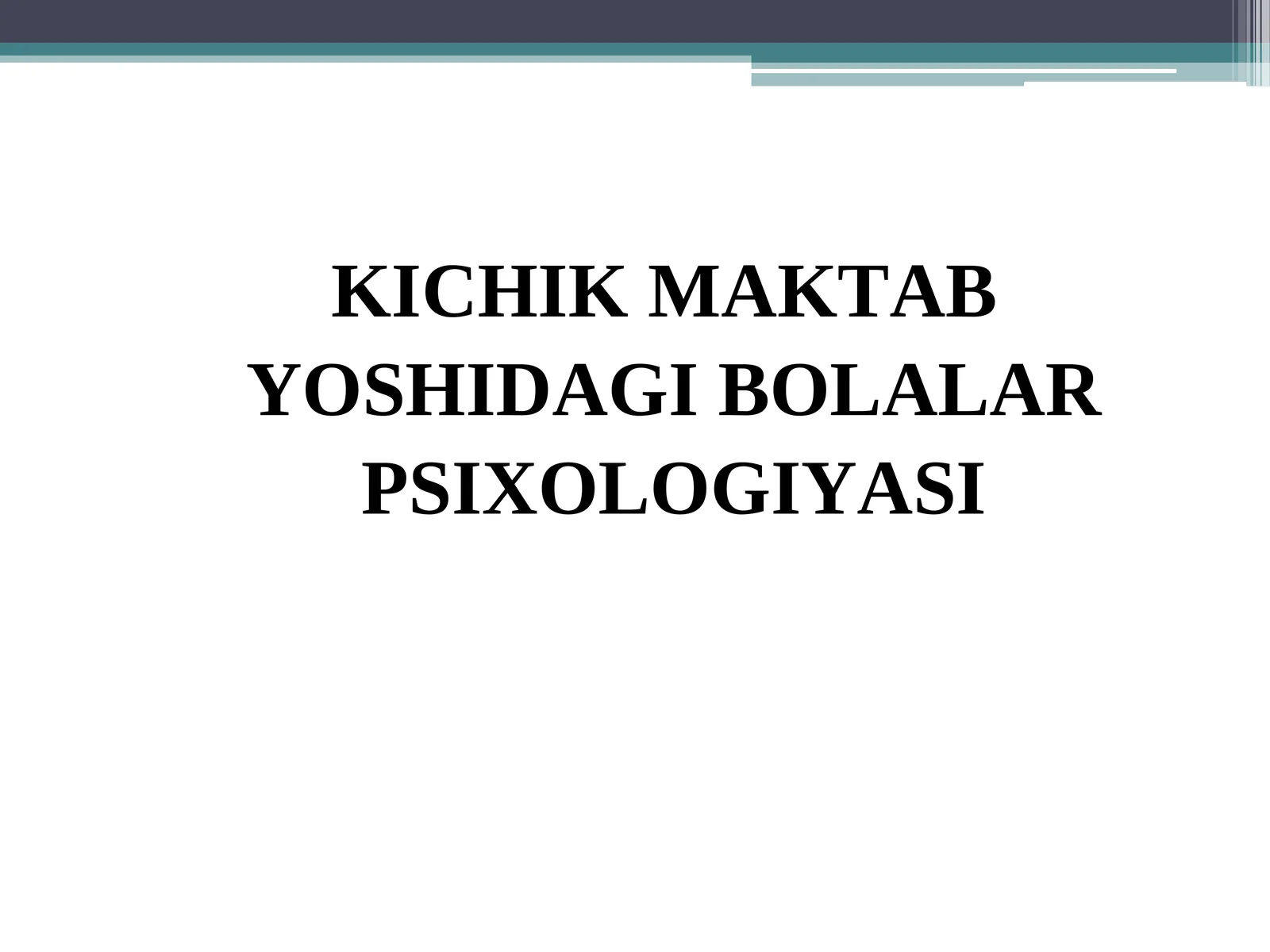 KICHIK MAKTAB YOSHIDAGI BOLALAR PSIXOLOGIYASI
