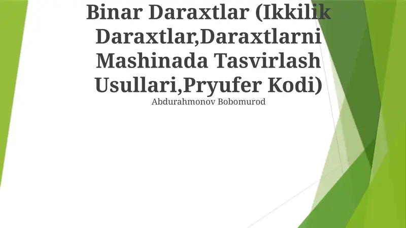 Binar Daraxtlar (Ikkilik Daraxtlar,Daraxtlarni Mashinada Tasvirlash Usullari,Pryufer Kodi)
