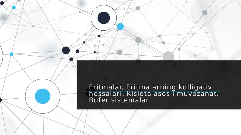 Eritmalar. Eritmalarning kolligativ hossalari. Kislota asosli muvozanat. Bufer sistemalar.
