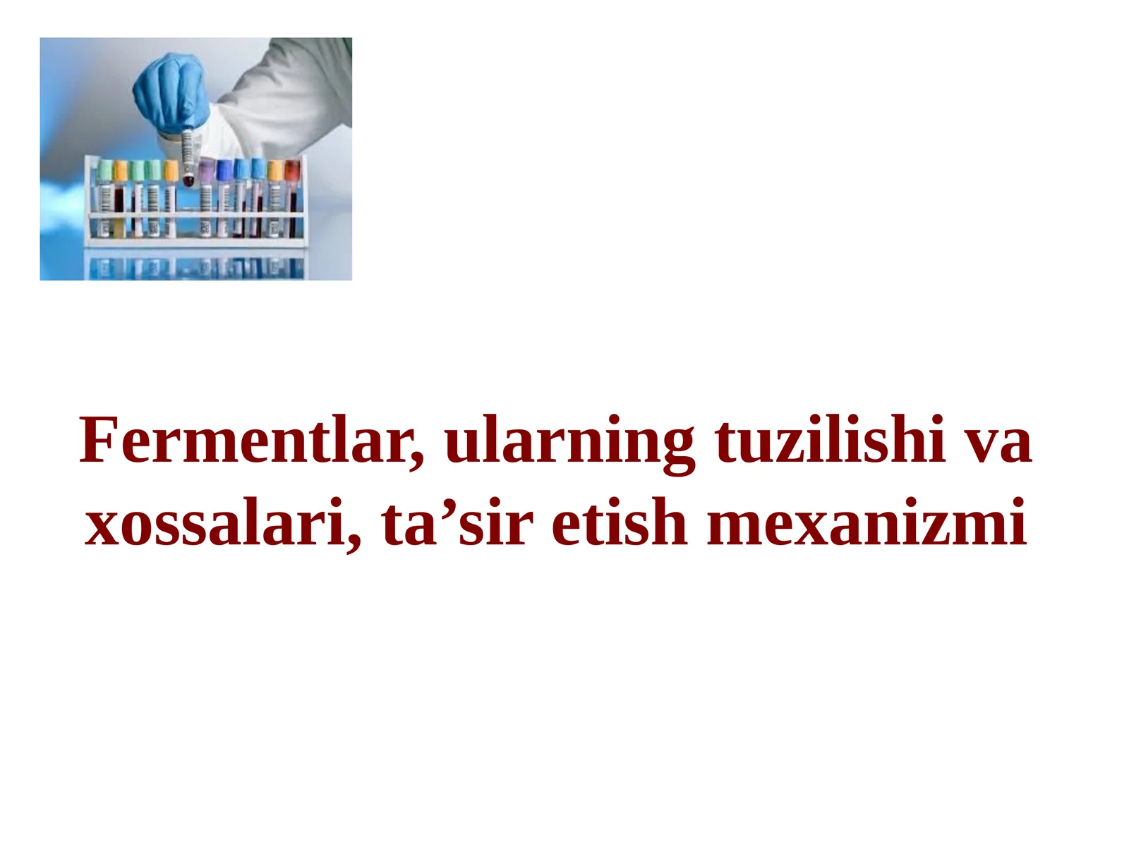 Fermentlar, ularning tuzilishi va xossalari, ta’sir etish mexanizmi
