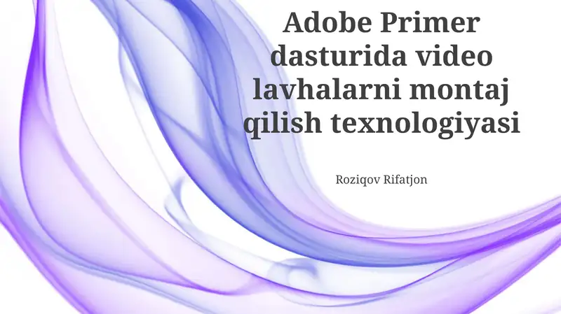Adobe Primer dasturida video lavhalarni montaj qilish texnologiyasi