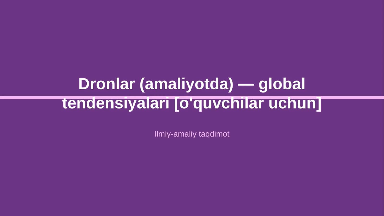 Dronlar (amaliyotda) — global tendensiyalari [o'quvchilar uchun]