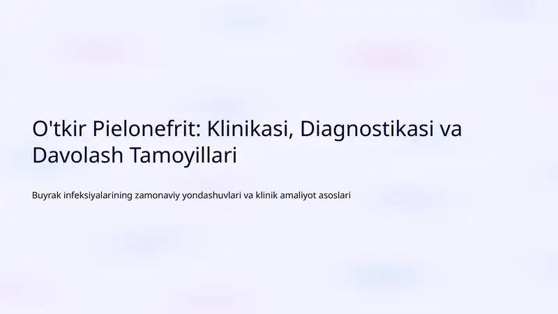 O'tkir Pielonefrit: Klinikasi, Diagnostikasi va Davolash Tamoyillari