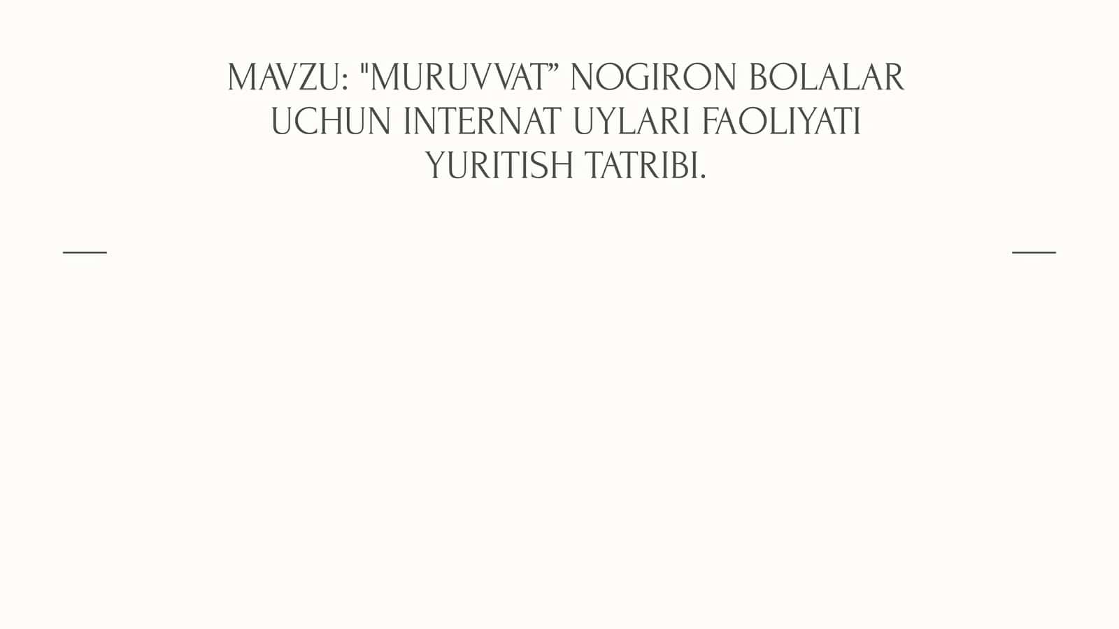 MURUVVAT” NOGIRON BOLALAR UCHUN INTERNAT UYLARI FAOLIYATI YURITISH TATRIBI