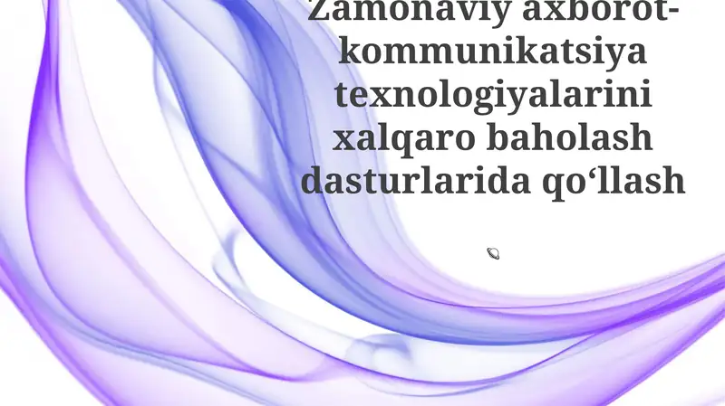 Zamonaviy axborot-kommunikatsiya texnologiyalarini xalqaro baholash dasturlarida qoʻllash