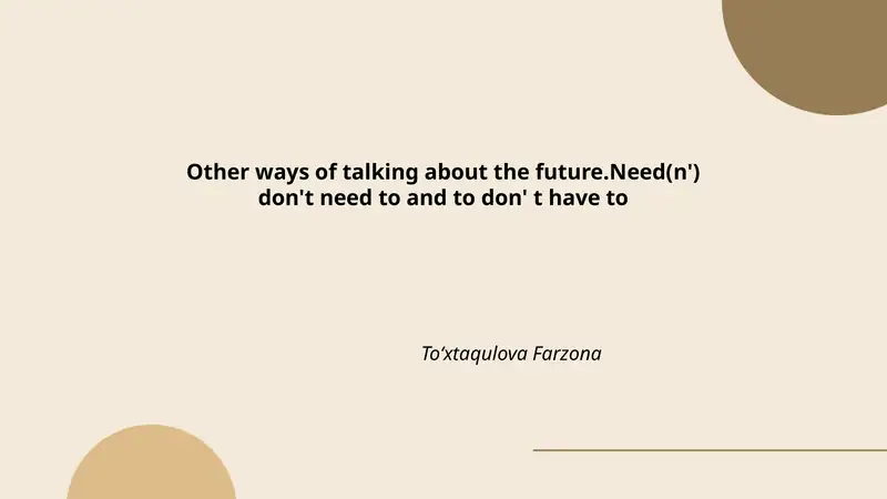 Other ways of talking about the future.Need(n') don't need to and to don' t have to