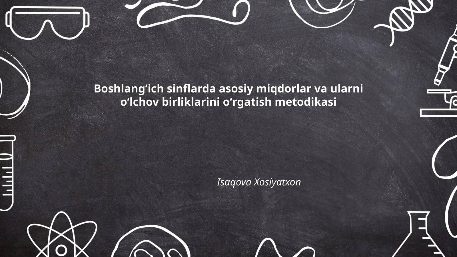 Asosiy miqdorlar va ularni oʻlchov birliklarini oʻrgatish metodikasi