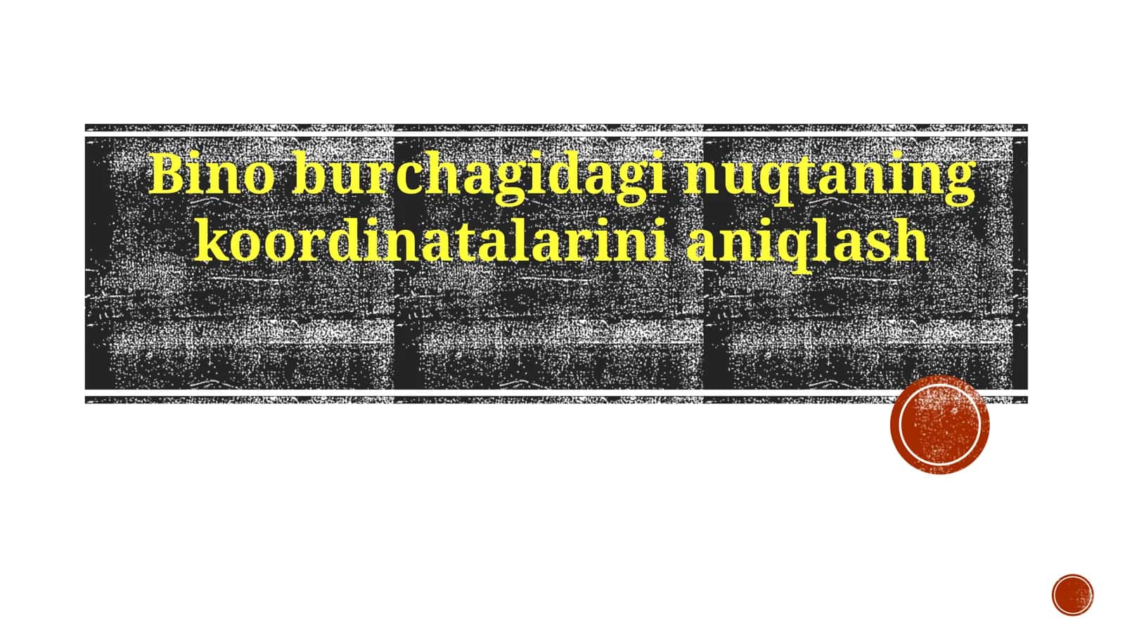 Bino burchagidagi nuqtaning koordinatalarini aniqlash