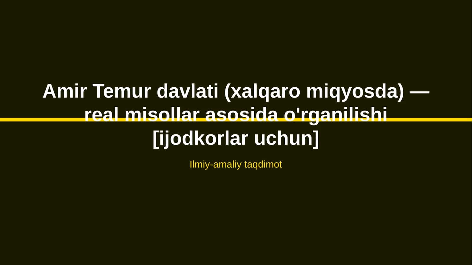 Amir Temur davlati (xalqaro miqyosda) — real misollar asosida o'rganilishi [ijodkorlar uchun]