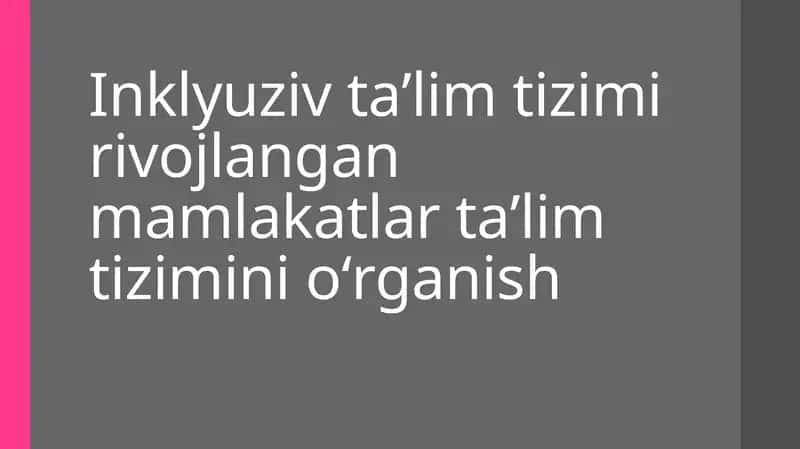 Inklyuziv taʼlim tizimi rivojlangan mamlakatlar taʼlim tizimini oʻrganish