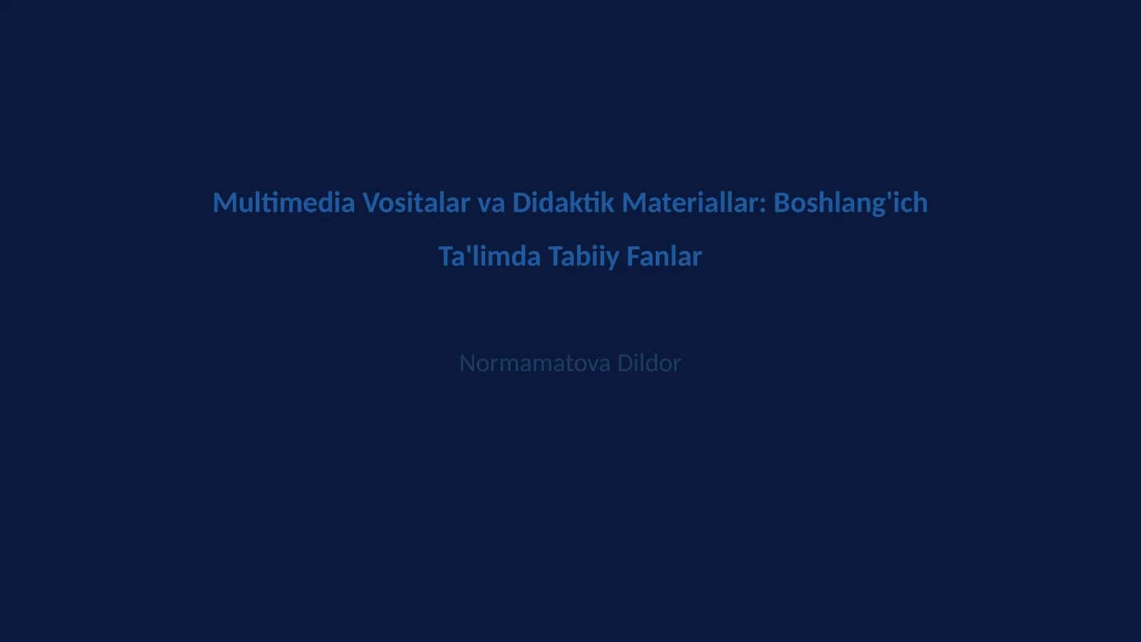 Multimedia Vositalar va Didaktik Materiallar: Boshlang'ich Ta'limda Tabiiy Fanlar