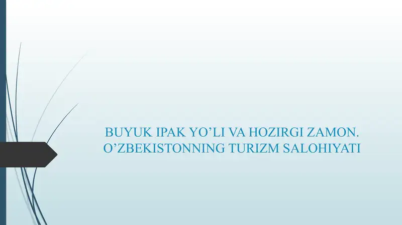 BUYUK IPAK YO’LI VA HOZIRGI ZAMON. O’ZBEKISTONNING TURIZM SALOHIYATI
