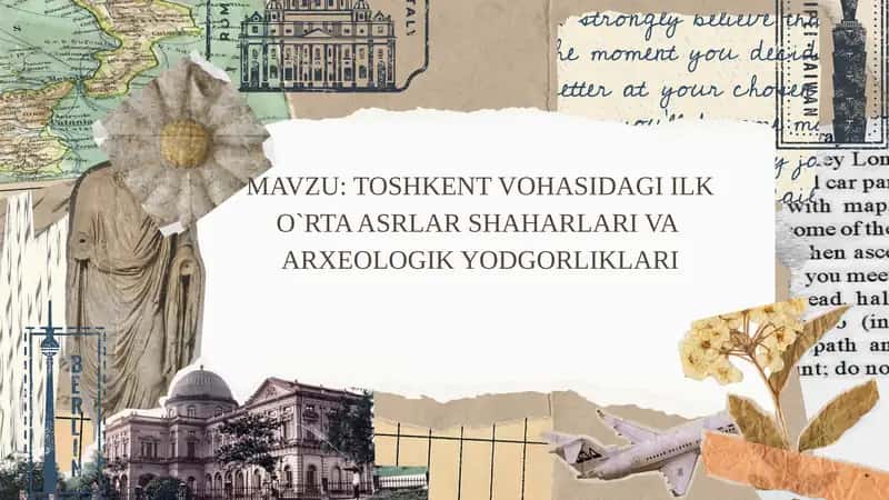TOSHKENT VOHASIDAGI ILK O`RTA ASRLAR SHAHARLARI VA  ARXEOLOGIK YODGORLIKLARI