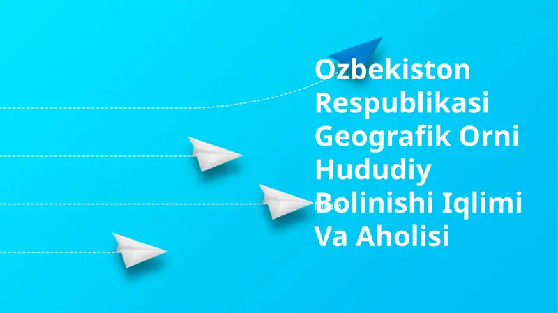 Ozbekiston Respublikasi Geografik Orni Hududiy Bolinishi Iqlimi Va Aholisi