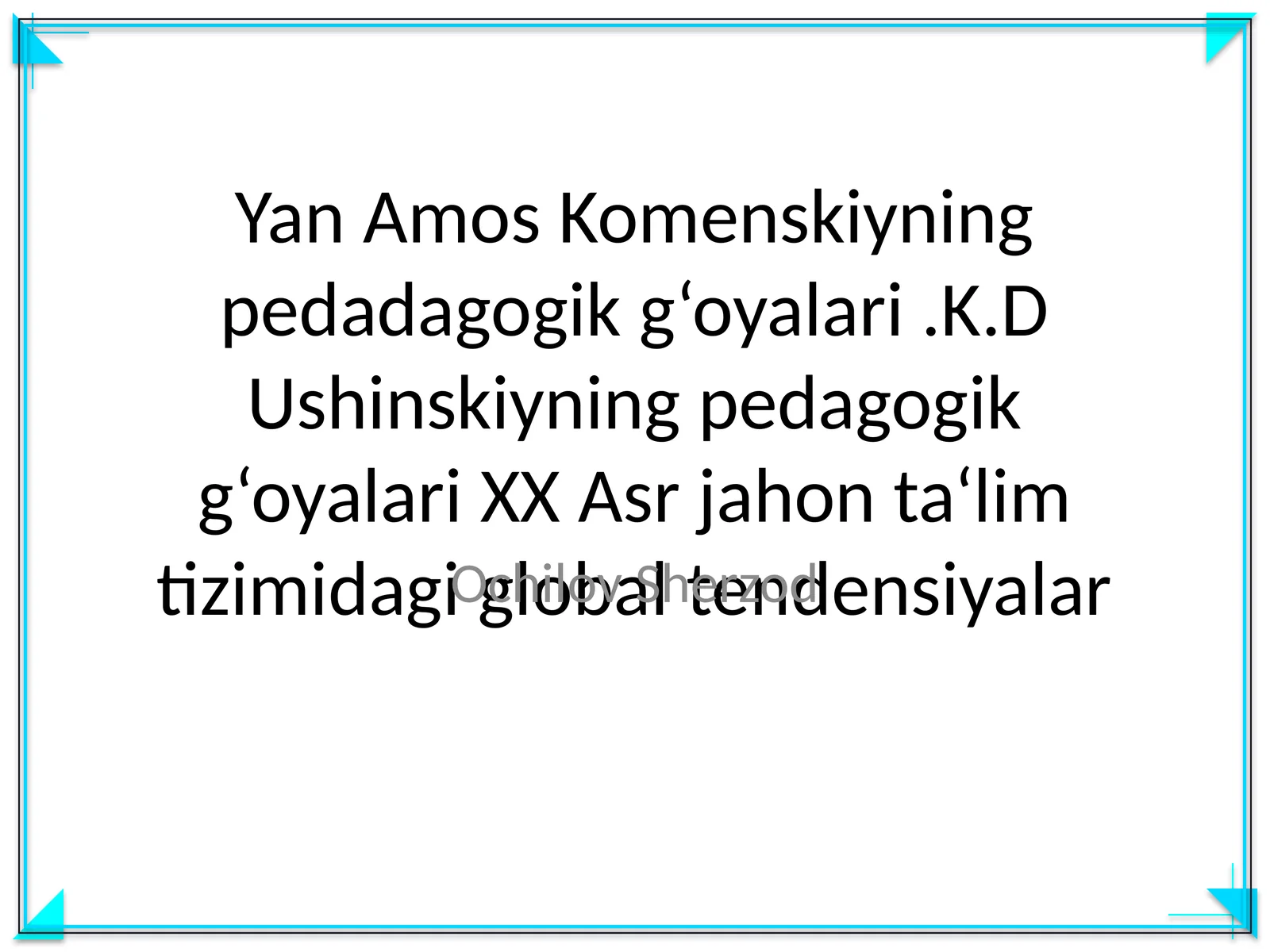 Yan Amos Komenskiyning pedadagogik g‘oyalari.K.D Ushinskiyning pedagogik g‘oyalari XX Asr jahon ta‘lim tizimidagi global tendensiyalar