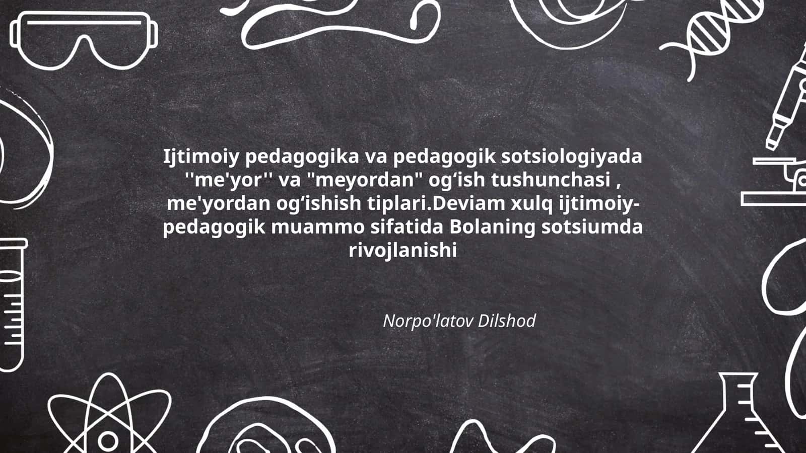 Ijtimoiy pedagogika va pedagogik sotsiologiyada ''me'yor'' va "meyordan" ogʻish tushunchasi, me'yordan ogʻishish tiplari