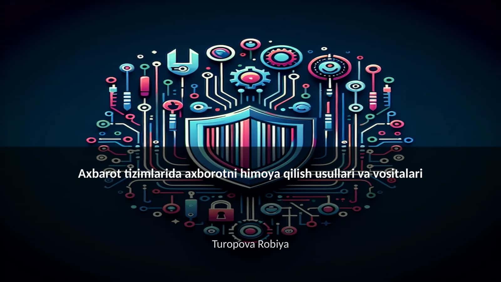 Axborot tizimlarida axborotni himoya qilish usullari va vositalari