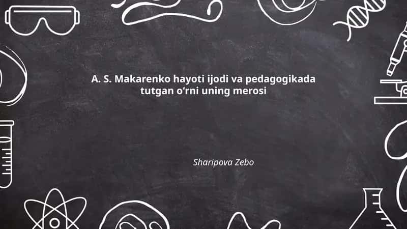 A. S. Makarenko hayoti ijodi va pedagogikada tutgan oʻrni uning merosi