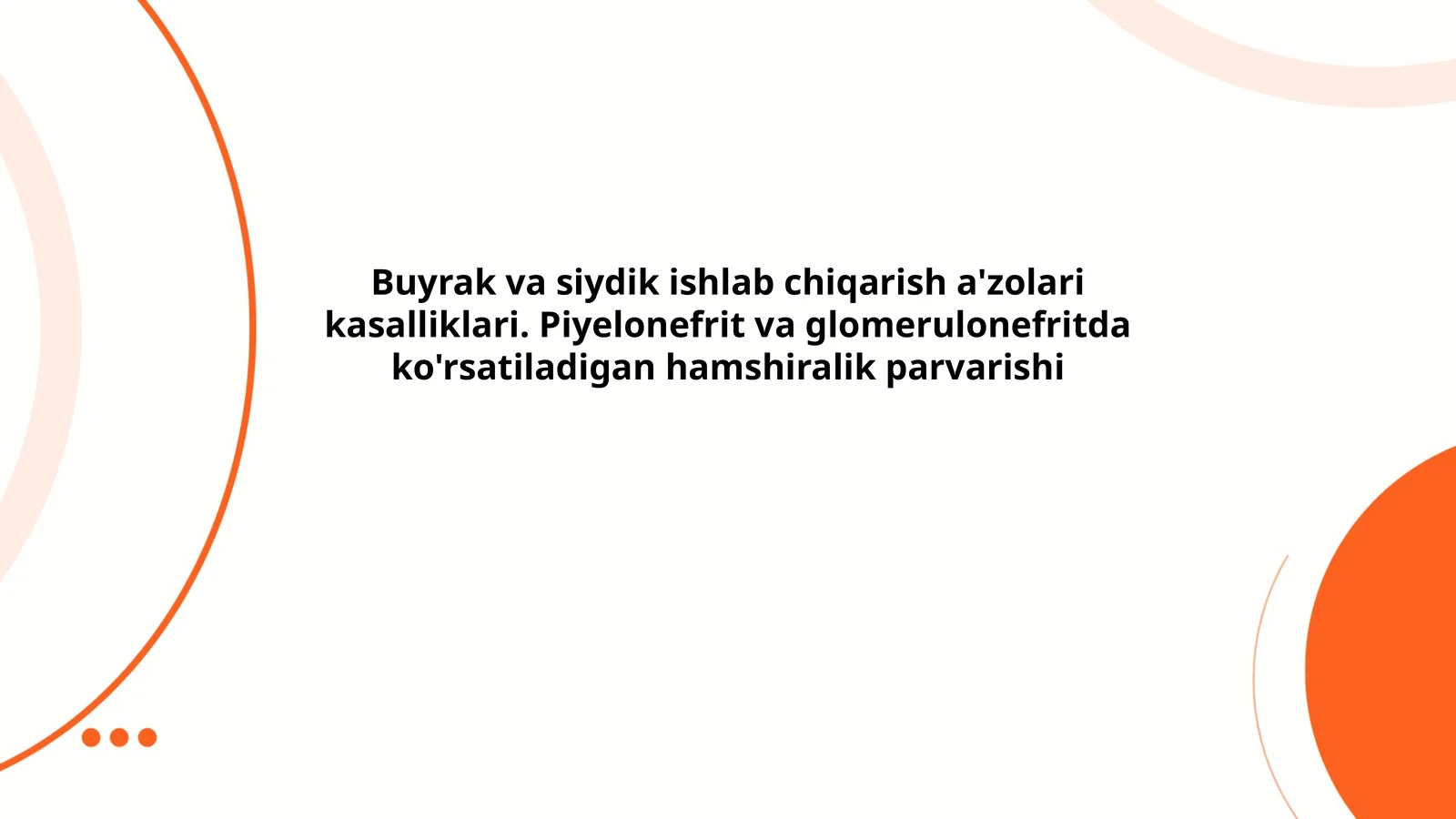 Buyrak va siydik ishlab chiqarish a'zolari kasalliklari. Piyelonefrit va glomerulonefritda ko'rsatiladigan hamshiralik parvarishi