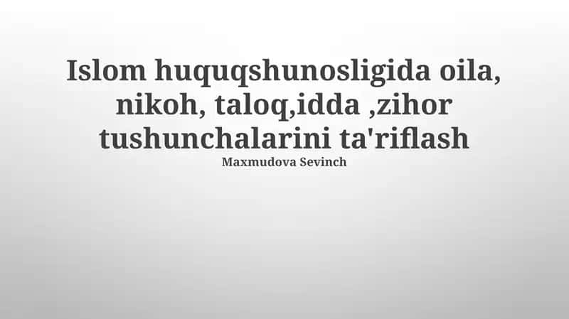 Islom huquqshunosligida oila, nikoh, taloq, idda, zihor tushunchalarini ta'riflash