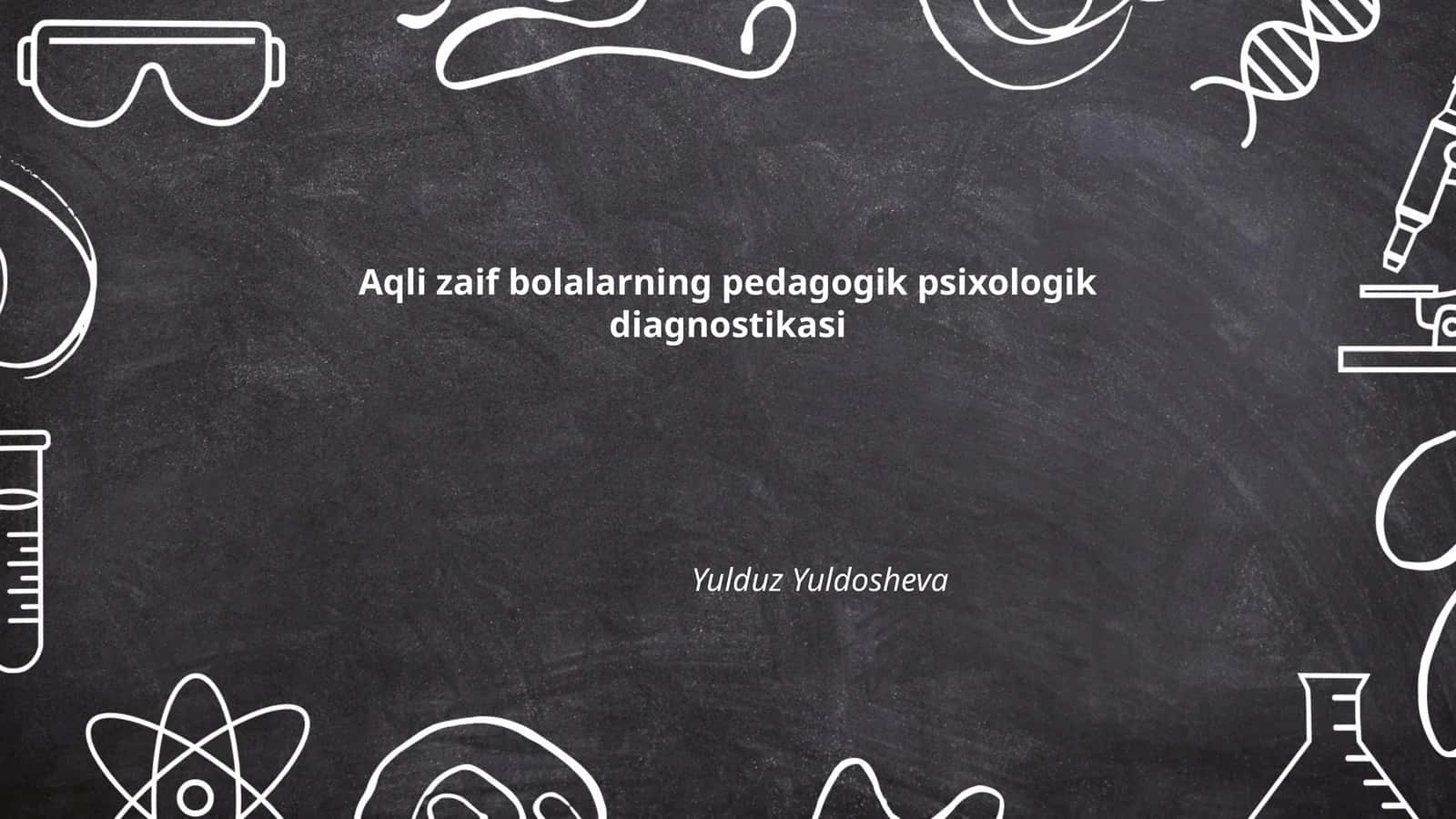 Aqli zaif bolalarning pedagogik psixologik diagnostikasi