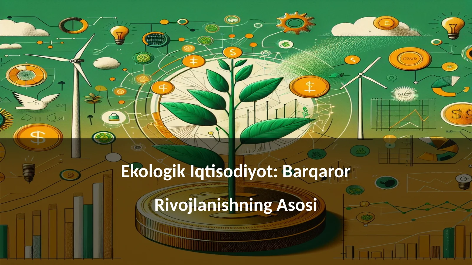 Ekologik Iqtisodiyot: Barqaror Rivojlanishning Asosi