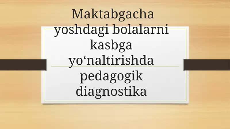 Maktabgacha yoshdagi bolalarni kasbgayoʻnaltirishdapedagogikdiagnostika
