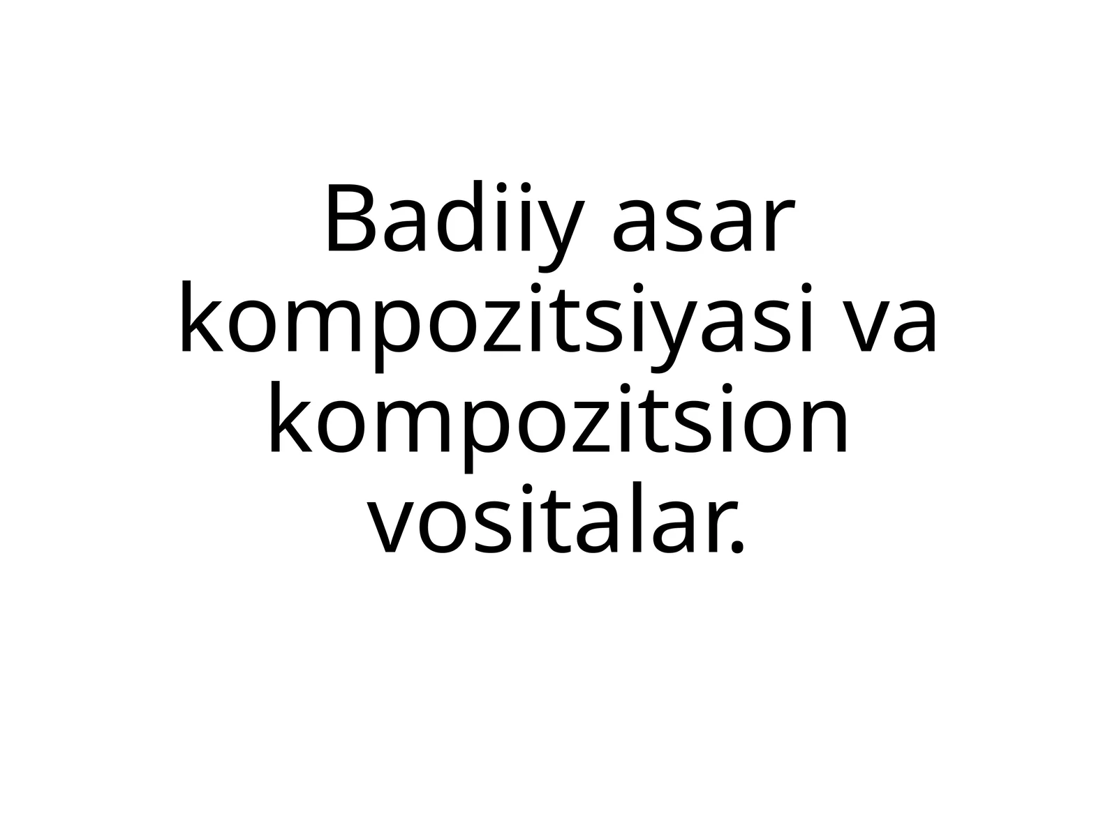 Badiiy asar kompozitsiyasi va kompozitsion vositalar.